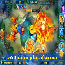 v68 com plataforma